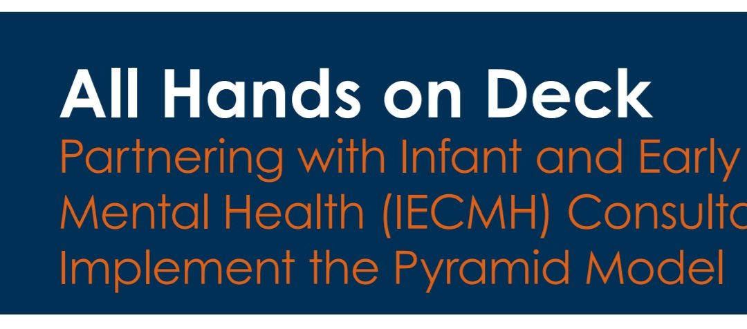All Hands on Deck: Partnering with Infant and Early Childhood Mental Health (IECMH) Consultants to Implement the Pyramid Model