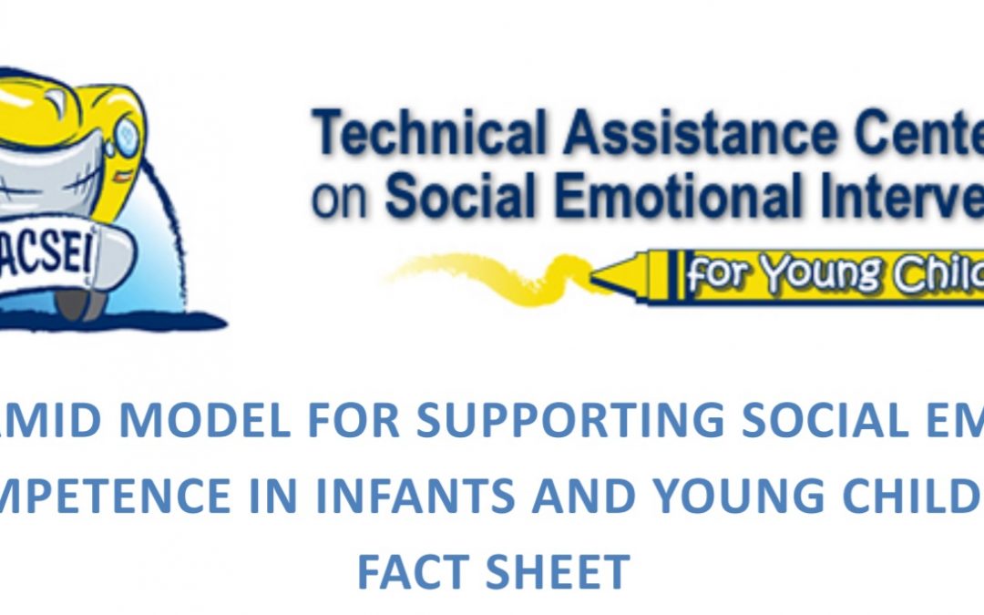 The Pyramid Model for Supporting Social Emotional Competence in Infants and Young Children Fact Sheet