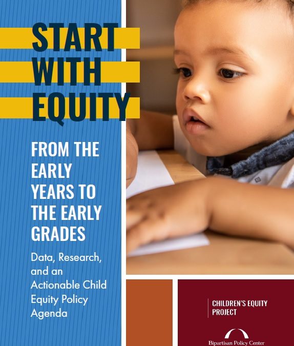 Start with Equity: From the Early Years to the Early Grades: Data, Research, and an Actionable Child Equity Policy Agenda