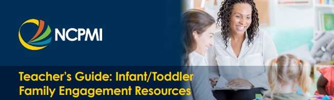NCPMI Teacher’s Guide: Infant/Toddler Family Engagement Resources
